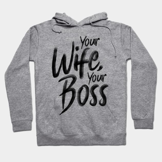 Your wife, your boss Hoodie by holger.brandt